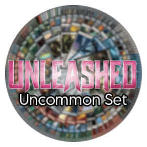 Unleashed: Uncommon Set